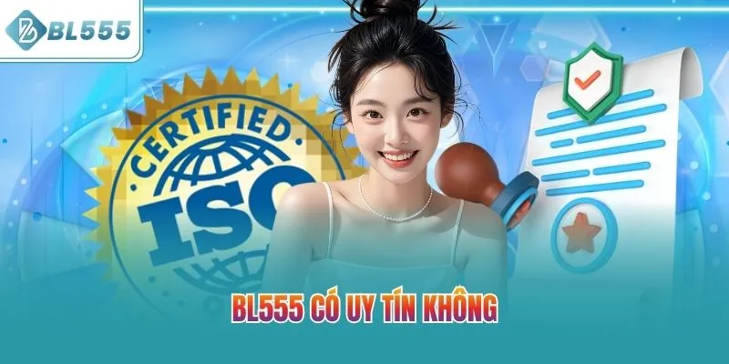 BL555 Có Uy Tín Không? Giải Đáp Chuyên Gia Mới Nhất 2026