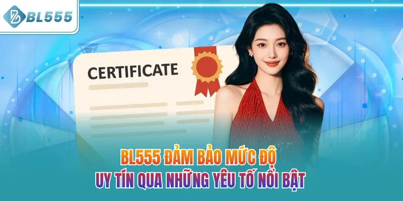 BL555 đảm bảo mức độ uy tín qua những yếu tố nổi bật