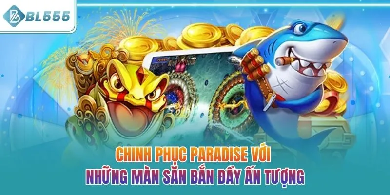 Chinh phục Paradise với những màn săn bắn đầy ấn tượng