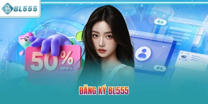 Đăng ký BL555 - Bí Quyết Mở Tài Khoản Bằng 4 Bước Đơn Giản