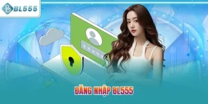 Đăng Nhập BL555 - Trải Nghiệm Thiên Đường Giải Trí Đỉnh Cao