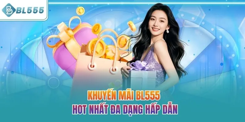 Khuyến mãi BL555 hot nhất đa dạng hấp dẫn