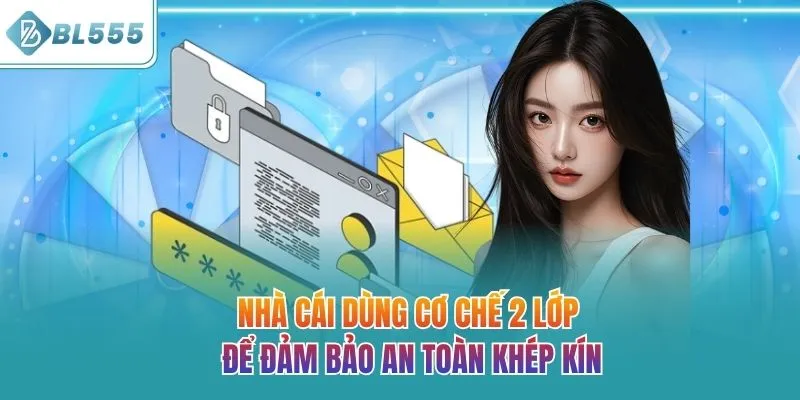 Nhà cái dùng cơ chế 2 lớp để đảm bảo an toàn khép kín