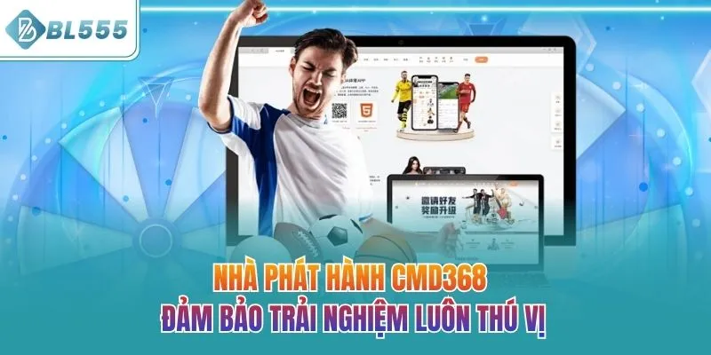 Nhà phát hành CMD368 đảm bảo trải nghiệm luôn thú vị