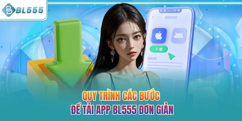 Quy trình các bước để tải app BL555 đơn giản