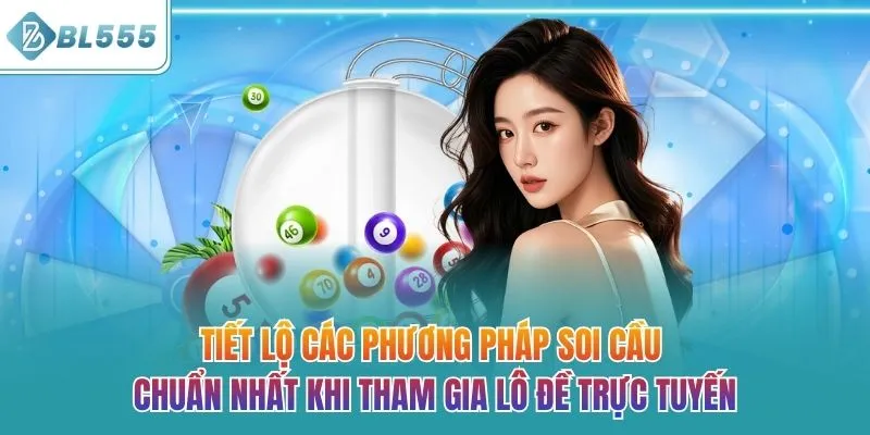 Tiết lộ các phương pháp soi cầu chuẩn nhất khi tham gia lô đề trực tuyến