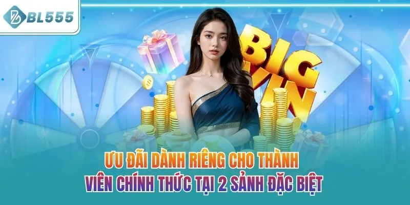 Ưu đãi dành riêng cho thành viên chính thức tại 2 sảnh đặc biệt